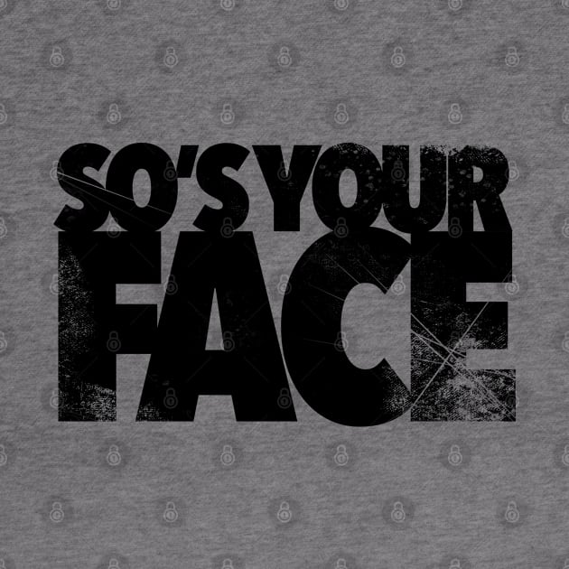 So’s Your Face Black Text Vintage Worn by Kev Brett Designs